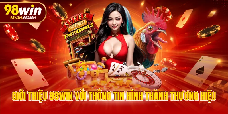 Giới thiệu 98WIN với thông tin hình thành thương hiệu