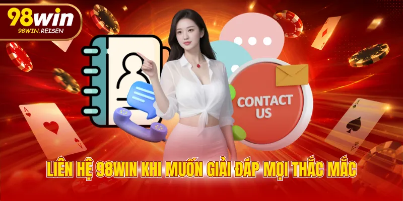Liên hệ 98WIN khi muốn giải đáp mọi thắc mắc