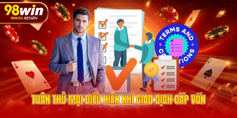 Tuân thủ mọi điều kiện khi giao dịch cấp vốn